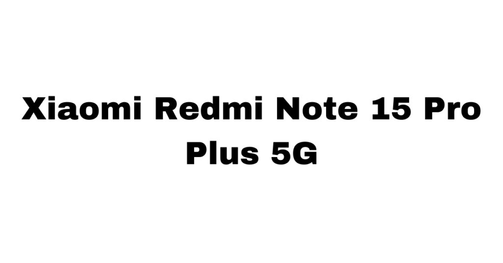 Xiaomi Redmi Note 15 Pro Plus 5G