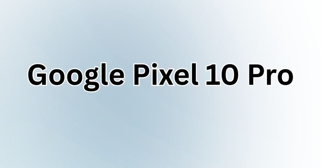 Google Pixel 10 Pro