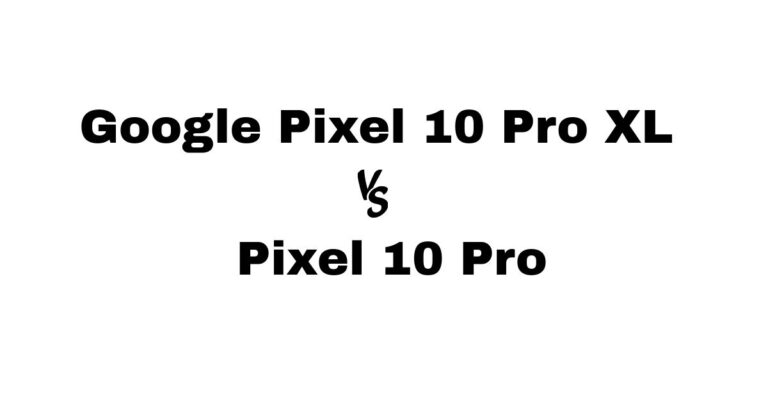 Google Pixel 10 Pro XL vs Pixel 10 Pro