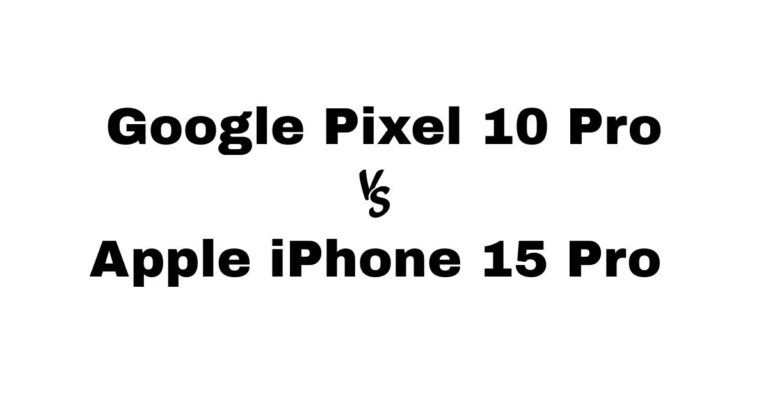 Google Pixel 10 Pro vs Apple iPhone 15 Pro