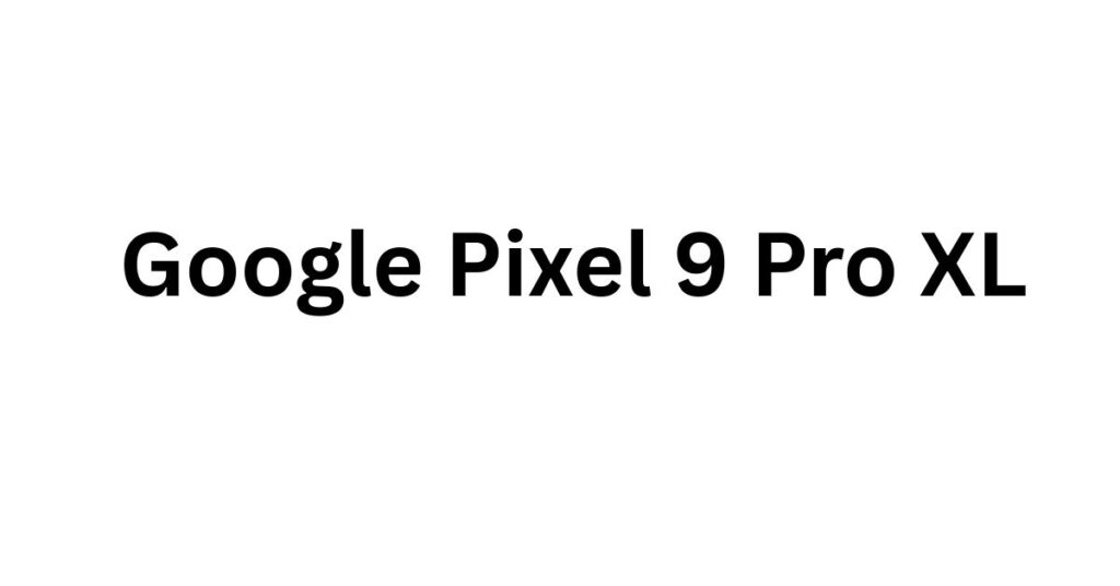 Google Pixel 9 Pro XL