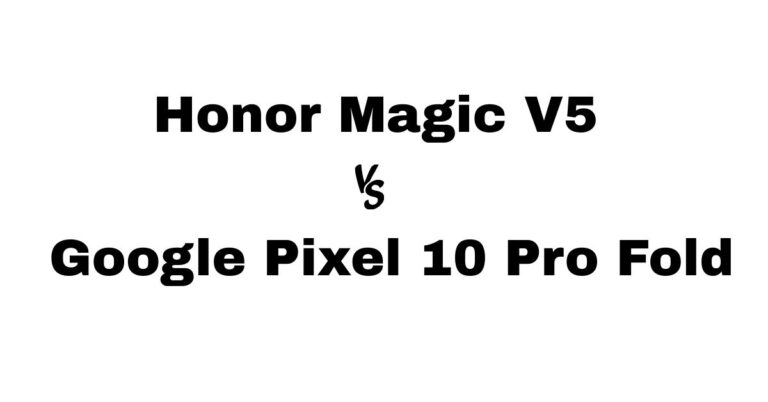 Honor Magic V5 vs Google Pixel 10 Pro Fold 