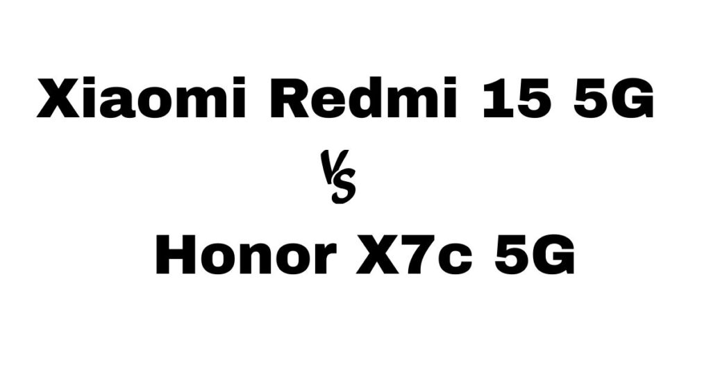 Xiaomi Redmi 15 5G vs Honor X7c 5G