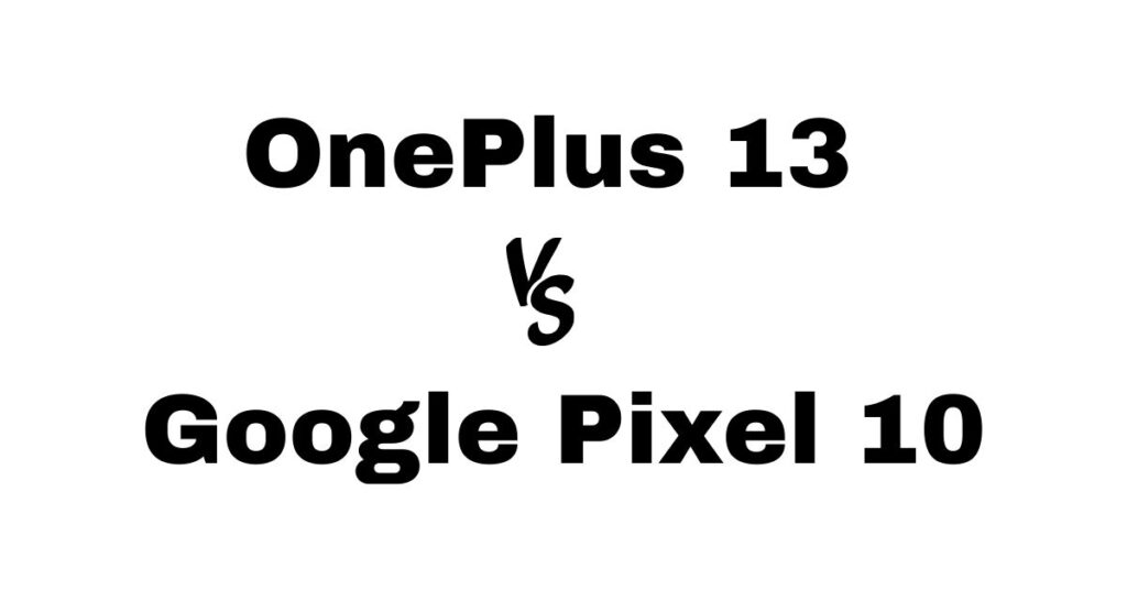 OnePlus 13 vs Google Pixel 10