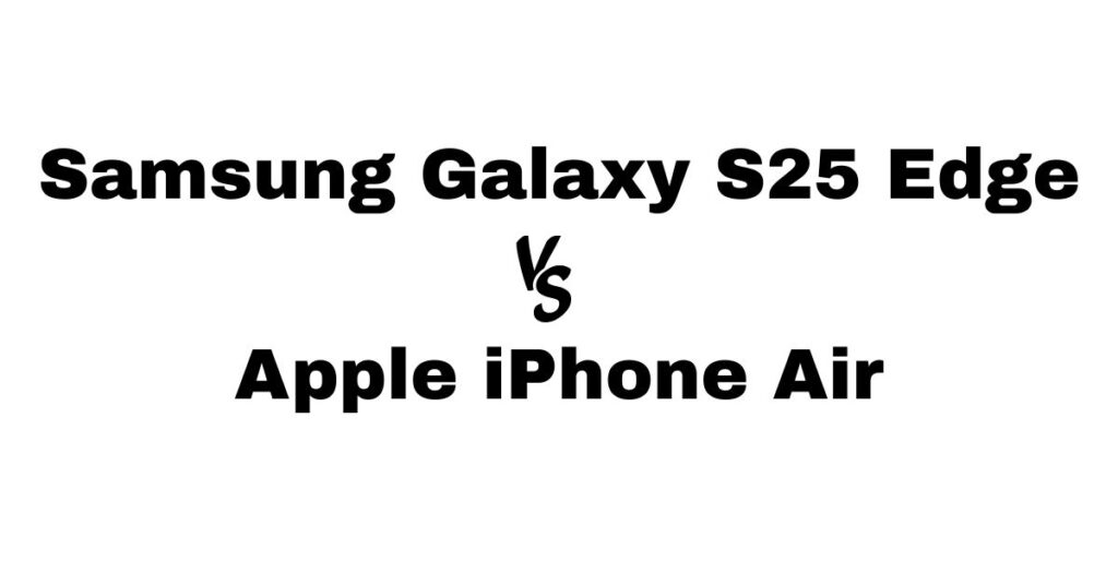 Samsung Galaxy S25 Edge vs Apple iPhone Air