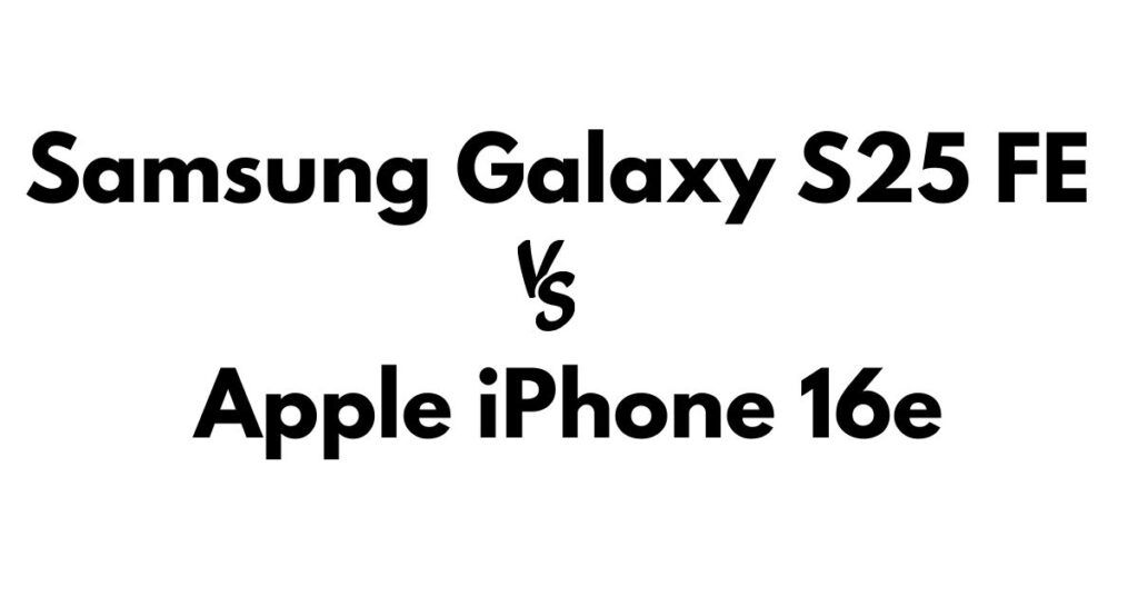 Samsung Galaxy S25 FE vs Apple iPhone 16e
