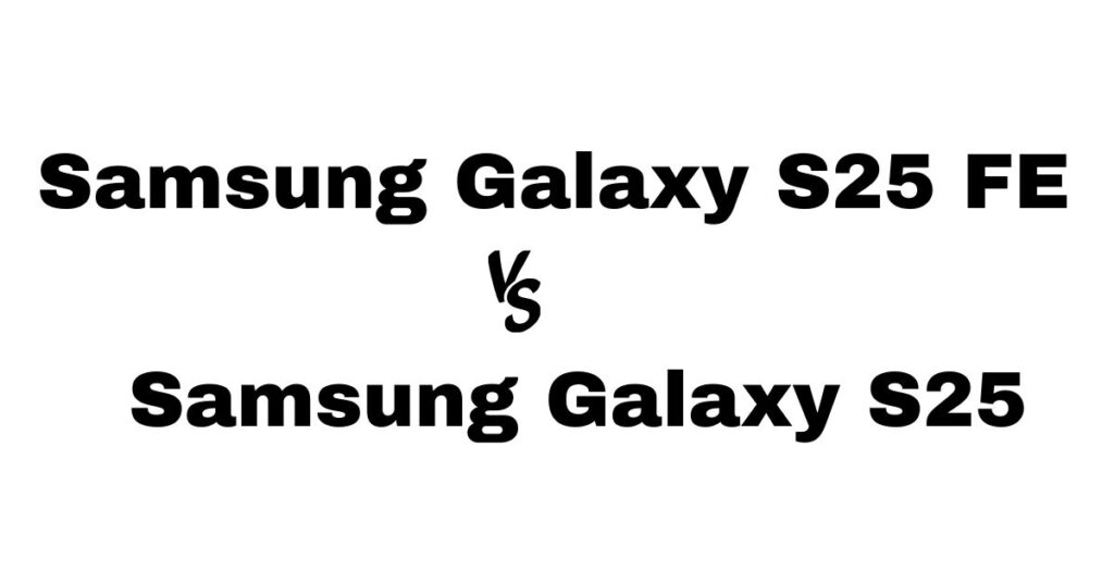Samsung Galaxy S25 FE vs Samsung Galaxy S25 (1)